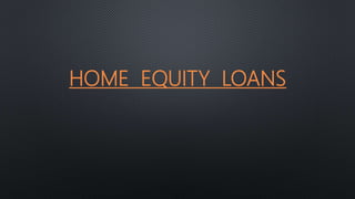 HOME EQUITY LOANS
 