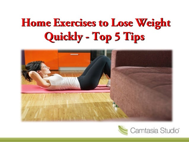 Home Exercises To Lose Weight Quickly Top 5 Tips