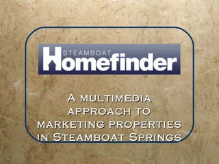 A multimedia approach to marketing properties in Steamboat Springs 