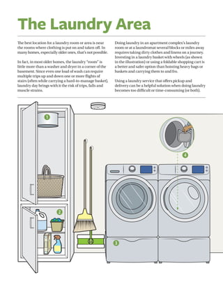 The Laundry Area
The best location for a laundry room or area is near
the rooms where clothing is put on and taken off. In...