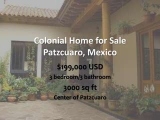 Colonial Home for Sale
  Patzcuaro, Mexico
     $199,000 USD
   3 bedroom/3 bathroom
       3000 sq ft
    Center of Patzcuaro
 