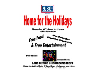 November 16th - from 7-11:30pm
               @The Commons




  From the band

                                        http:/ www.splash607.com/

        & the Buffalo Bills Cheerleaders
Open to Active Duty & families / Minimum age 18 yrs
                  Barracks Shuttle Bus Runs From 1830 - 2400
 