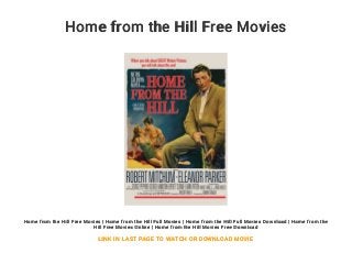 Home from the Hill Free Movies
Home from the Hill Free Movies | Home from the Hill Full Movies | Home from the Hill Full Movies Download | Home from the
Hill Free Movies Online | Home from the Hill Movies Free Download
LINK IN LAST PAGE TO WATCH OR DOWNLOAD MOVIE
 