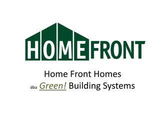Home Front HomesdbaGreen! Building Systems 