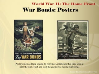 War Bonds: Posters

Posters such as these sought to convince Americans that they should
help the war effort and stop the enemy by buying war bonds

 