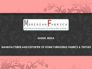 KARUR, INDIA
MANUFACTURER AND EXPORTER OF HOME FURNSHING FABRICS & TEXTILES
 