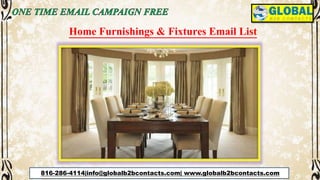 816-286-4114|info@globalb2bcontacts.com| www.globalb2bcontacts.com
Home Furnishings & Fixtures Email List
 
