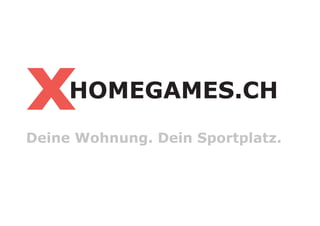 x    HOMEGAMES.CH
Deine Wohnung. Dein Sportplatz.
 