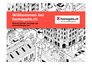 Willkommen bei
homegate.ch
Wieviel Social verträgt ein
Immobilienportal?
 