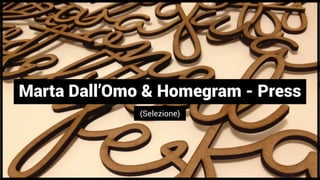 Marta Dall’Omo & Homegram - Press 
(Selezione) 
 