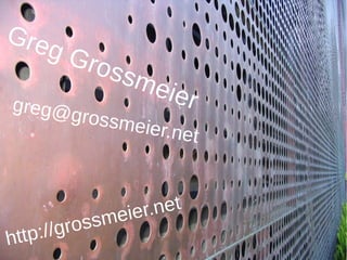 Greg Grossmeiergreg@grossmeier.net
http://grossmeier.net
 