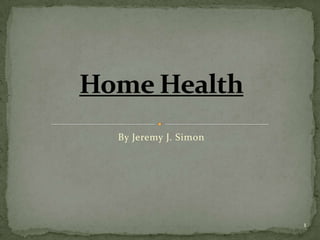 1 Home Health By Jeremy J. Simon 