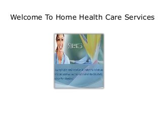 Welcome To Home Health Care Services

 