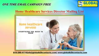 Home Healthcare Services Director Mailing List
816-286-4114|info@globalb2bcontacts.com| www.globalb2bcontacts.com
 