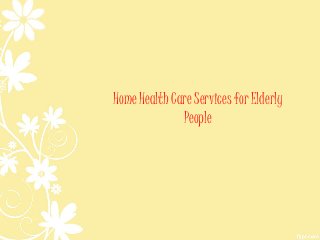 Home Health Care Services for Elderly 
People 
 