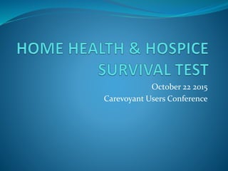 October 22 2015
Carevoyant Users Conference
 