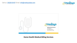 Call us: 3022619187 Email: info@medisysdata.com
Home Health Medical Billing Services
 