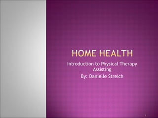 Introduction to Physical Therapy Assisting By: Danielle Streich 