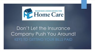 Don’t Let the Insurance
Company Push You Around!
KEYS TO GETTING YOUR BILLS PAID
 