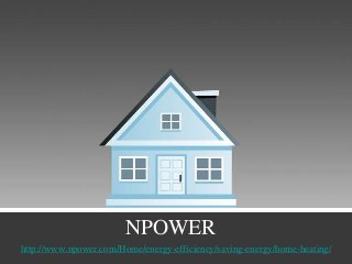 NPOWER
http://www.npower.com/Home/energy-efficiency/saving-energy/home-heating/
 