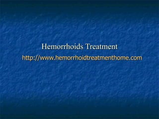 Hemorrhoids Treatment http://www.hemorrhoidtreatmenthome.com 
