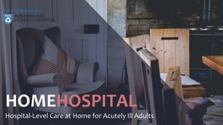 Home Hospital: hospital level care at home for acutely ill adults | PPTX