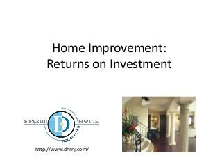 Home Improvement:
Returns on Investment
http://www.dhrnj.com/
 