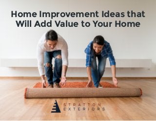 Home Improvement Ideas that
Will Add Value to Your Home
 