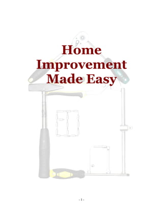 - 1 -
Home
Improvement
Made Easy
 