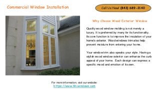 Commercial Window Installation
Why Choose Wood Exterior Window
Quality wood window molding is not merely a
luxury. It is p...