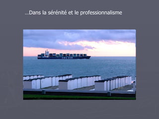 …Dans la sérénité et le professionnalisme
 