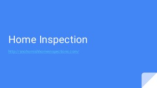 Home Inspection
http://snohomishhomeinspections.com/
 