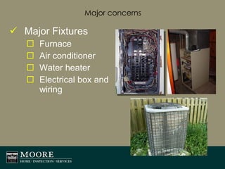 Major concerns Major Fixtures Furnace Air conditioner Water heater Electrical box and wiring 