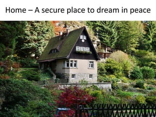 Home – A secure place to dream in peace
 