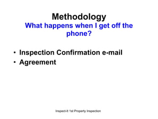 Methodology What happens when I get off the phone? Inspection Confirmation e-mail Agreement 
