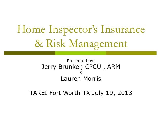 Home Inspector�s Insurance & Risk Management July 19, 2013 Home Inspector�s Insurance & Risk Management July 19, 2013