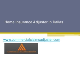 Home Insurance Adjuster in Dallas
www.commercialclaimsadjuster.com
 