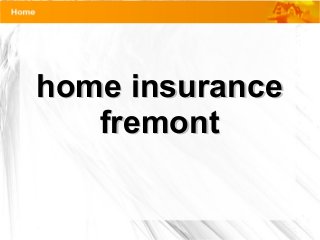 home insurancehome insurance
fremontfremont
 