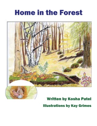 Home in the Forest




         Written by Kosha Patel
       Illustrations by Kay Grimes
 