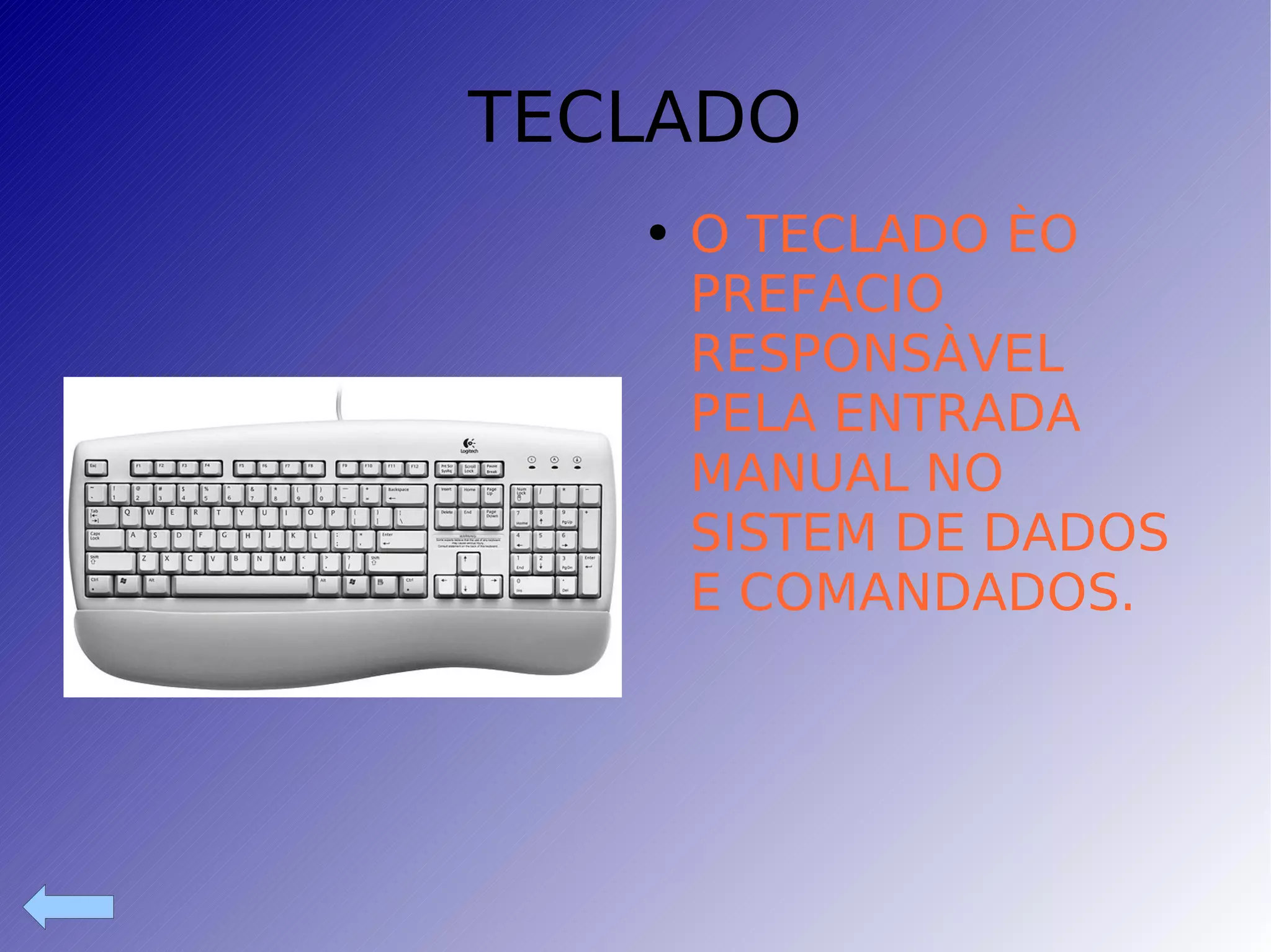 TECLADO O TECLADO ÈO PREFACIO RESPONSÀVEL PELA ENTRADA MANUAL NO SISTEM DE DADOS E COMANDADOS. 