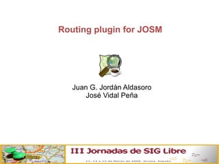 Routing plugin for JOSM ,[object Object],[object Object]