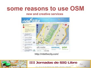 some reasons to use OSM new and creative services http://ridethecity.com/ 