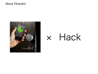 About Homekit 
× Hack 
 