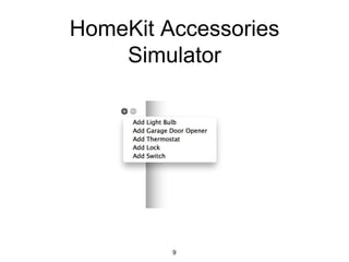 HomeKit Accessories
Simulator
9
 