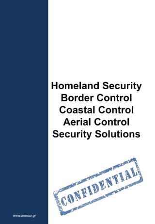 www.armour.gr
Homeland Security
Border Control
Coastal Control
Aerial Control
Security Solutions
 