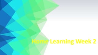 Home Learning Week 2
 