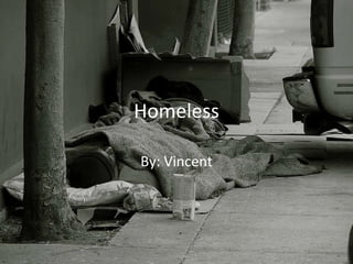 Homeless By: Vincent 