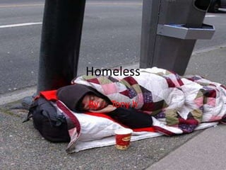Homeless By： Tony h 