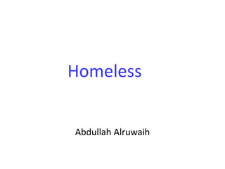 Homeless
Abdullah Alruwaih
 