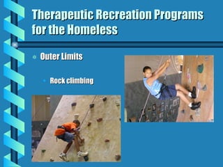 Therapeutic Recreation Programs for the Homeless Outer Limits Rock climbing 